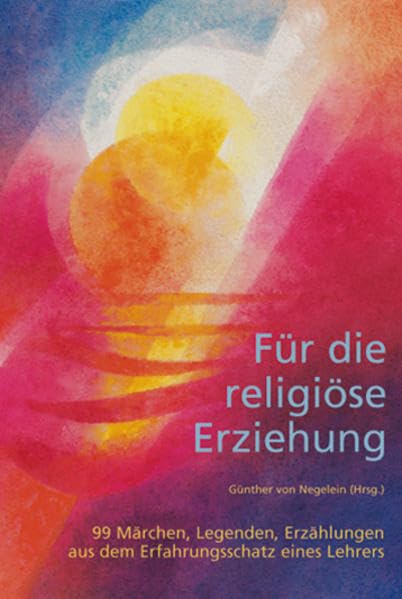 Für die religiöse Erziehung, Band 1: 99 Märchen, Legenden, Erzählungen aus dem Erfahrungsschatz eines Lehrers Fairy Tales & Legends