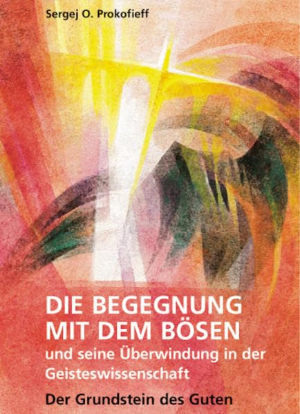 Die Begegnung mit dem Bösen und seine Überwindung in der Geisteswissenschaft: Der Grundstein des Guten Health, Nutrition & Fitness