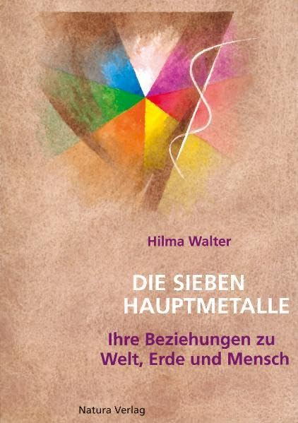 Die sieben Hauptmetalle: Ihre Beziehungen zur Welt, Erde und Mensch. Als Hintergrund zum Verständnis einer Sammlung von Krankengeschichten mit therapeutischen Hinweisen von Rudolf Steiner Medicine