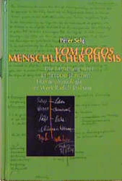 Vom Logos menschlicher Physis: DIe Entfaltung einer anthroposophischen Humanphysiologie im Werk Rudolf Steiners Science