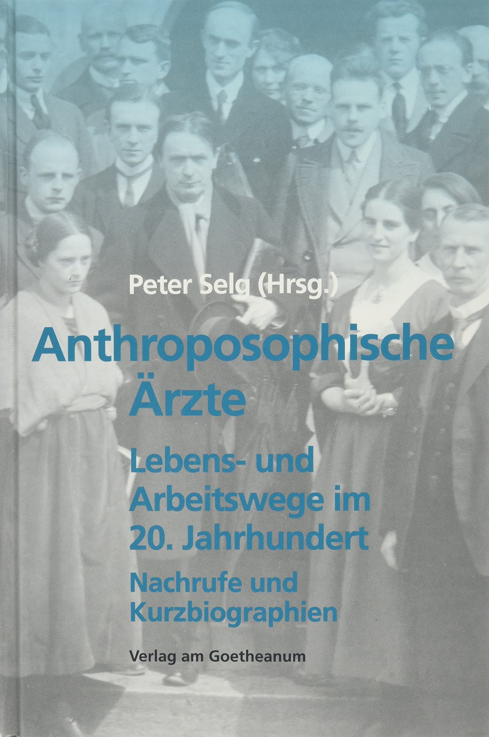 Anthroposophische Aerzte: Lebens- und Arbeitswege im 20. Jahrhundert. Nachrufe und Kurzbiographien Medicine