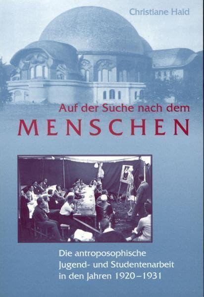 Auf der Suche nach dem Menschen: Die anthroposophische Jugend- und Studentenarbeit in den Jahren 1920 bis 1931 mit einem skizzenhaften Ausblick bis in die Gegenwart Art & Literature Books