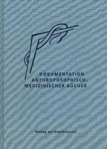 Dokumentation Anthroposophisch-medizinischer Bücher: Gesamtübersicht über die weltweit erschienenen Bücher zur anthroposophischen Medizin und ihrer Grenzgebiete Medicine