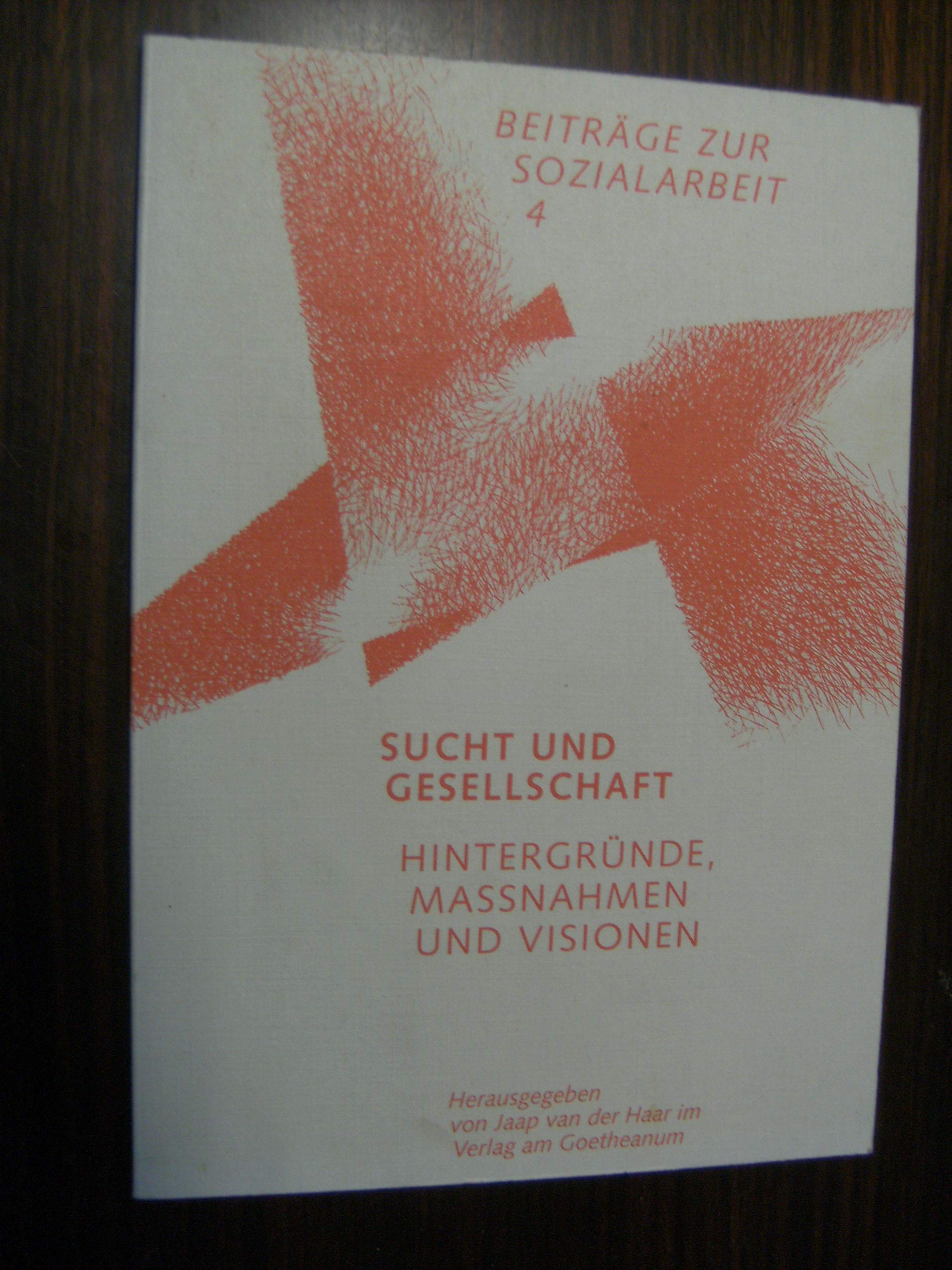 Sucht und Gesellschaft: Hintergründe, Massnahmen und Visionen Social Sciences