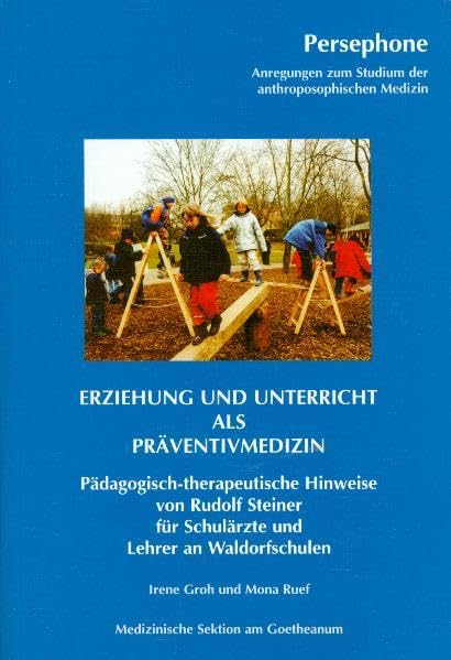Erziehung und Unterricht als Präventivmedizin: Pädagogisch-therapeutische Hinweise von Rudolf Steiner für Schulärzte und Lehrer an Waldorfschulen Politics & History