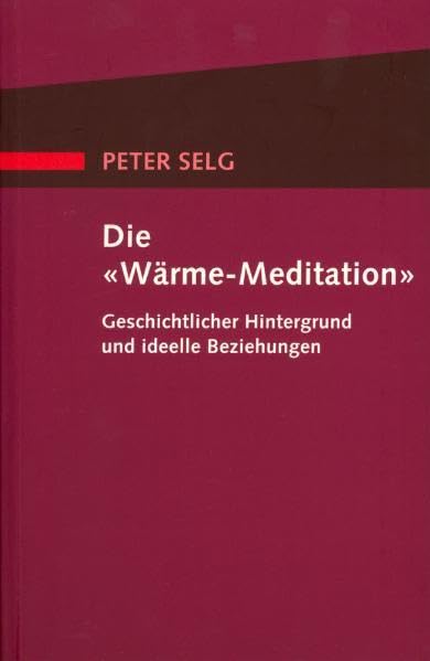 Die "Wärme-Meditation": Geschichtlicher Hintergrund und ideelle Beziehungen Religion & Esotericism