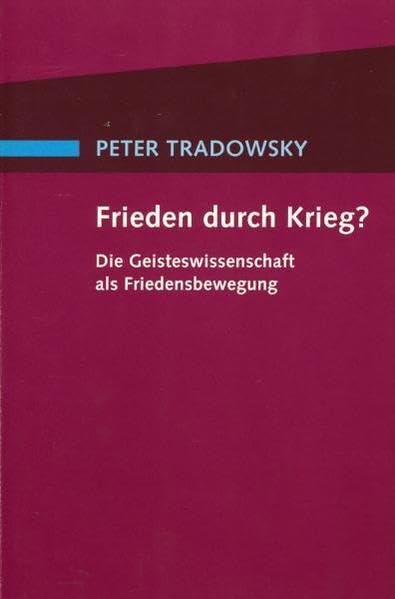 Frieden durch Krieg?: Die Geisteswissenschaft als Friedensbewegung Politics & Society