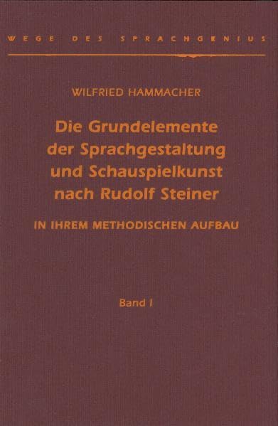 Die Grundelemente der Sprachgestaltung und Schauspielkunst nach Rudolf Steiner: în ihrem methodischen Aufbau Science