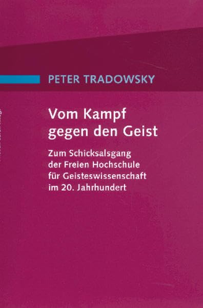 Vom Kampf gegen den Geist: Zum Schicksalsgang der Freien Hochschule für Geisteswissenschaft im 20. Jahrhundert Politics & Society