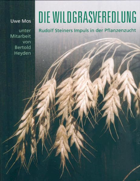 Die Wildgrasveredlung. Rudolf Steiners Impuls in der Pflanzenzucht Garden & Plants