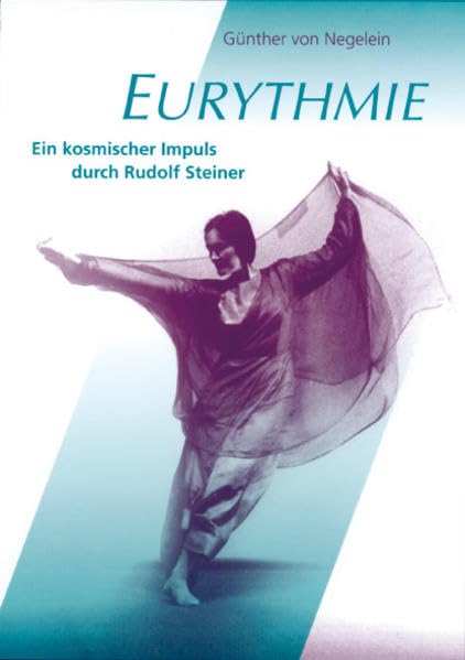 Eurythmie: Ein kosmischer Impuls durch Rudolf Steiner. Gesammelte Richtlinien und Hinweise aus Ansprachen und Vorträgen von Rudolf Steiner Science
