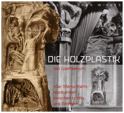 Die Holzplastik des Goetheanum: Der Menschheitsrepräsentant zwischen Luzifer und Ahriman: "Der Menschheitsrepräsentant zwischen Luzifer und Ahriman". ... d. Sektion f. Bildende Künste am Goetheanum Film, Art & Culture
