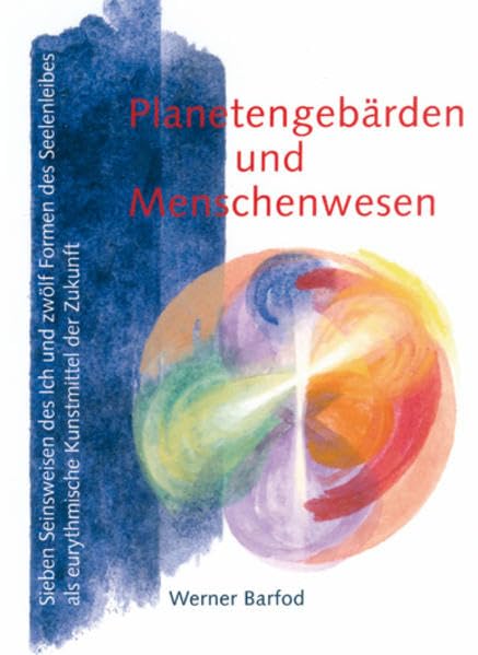 Planetengebärden und Menschenwesen: Sieben Seinsweisen des Ich und zwölf Formen des Seelenleibes als eurythmische Kunstmittel der Zukunft Health, Nutrition & Fitness