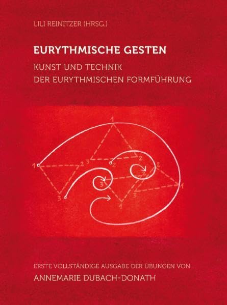 Eurythmische Gesten: Kunst und Technik der eurythmischen Formführung. Erste vollständige Ausgabe der Übungen von Annemarie Dubach-Donath Religion & Esotericism