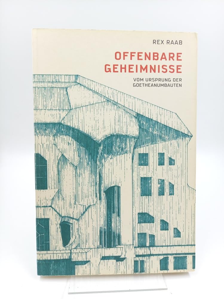 Offenbare Geheimnisse –: Vom Ursprung der Goetheanumbauten Architecture