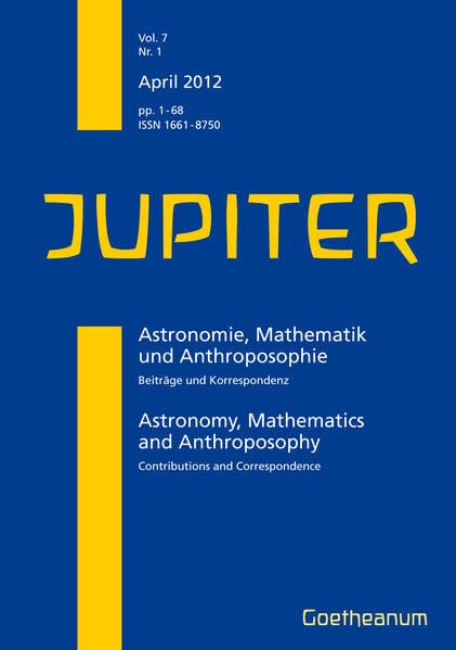 JUPITER – April 2012: Hrsg.: Mathematisch-Astronomische Sektion am Goetheanum (JUPITER: Astronomie, Mathematik und Anthroposophie. Beiträge und Korrespondenz) Natural Sciences