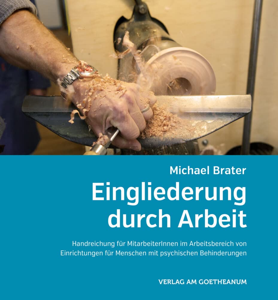 Eingliederung durch Arbeit: Handreichung für MitarbeiterInnen im Arbeitsbereich von Einrichtungen für Menschen mit psychischen Behinderungen Education & Training