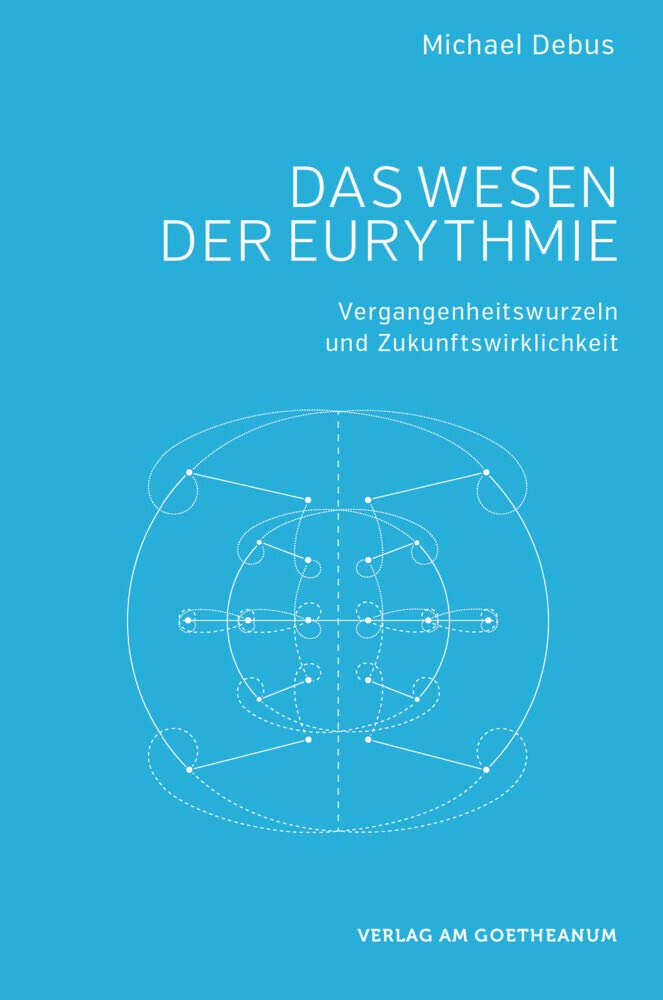 Das Wesen der Eurythmie: Vergangenheitswurzeln und Zukunftswirklichkeit Health, Nutrition & Fitness