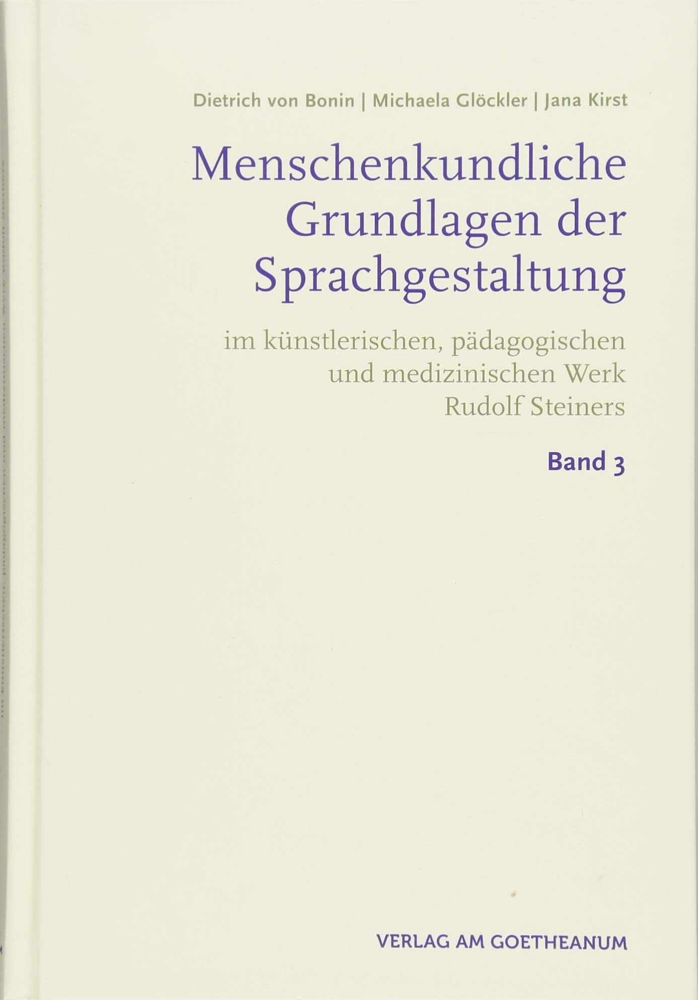 Menschenkundische Grundlagen der Sprachgestaltung: im künstlerischen, pädagogischen und medizinischen Werk Rudolf Steiners | Band 3 book