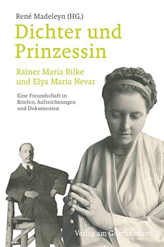 Dichter und Prinzessin: Rainer Maria Rilke und Elya Maria Nevar. Eine Freundschaft in Briefen, Aufzeichnungen und Dokumenten Contemporary literature