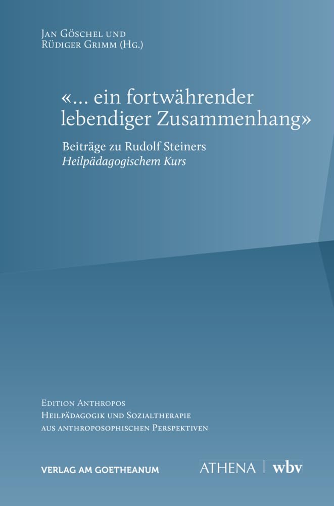 «... ein fortwährender lebendiger Zusammenhang»: Beiträge zu Rudolf Steiners Heilpädagogischem Kurs (Edition Anthropos: Heilpädagogik und Sozialtherapie aus anthroposophischen Perspektiven) Education & Training