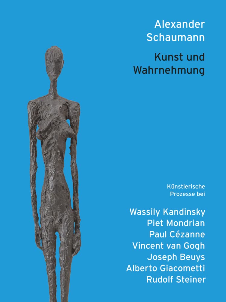 Kunst und Wahrnehmung: Künstlerische Prozesse bei Wassily Kandinsky, Piet Mondrian, Paul Cézanne, Vincent van Gogh, Joseph Beuys, Alberto Giacometti, Rudolf Steiner Art & Literature Books