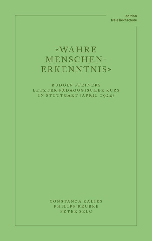 «Wahre Menschen-Erkenntnis»: Rudolf Steiners letzter pädagogischer Kurs in Stuttgart (April 1924) (Edition Freie Hochschule) Education & Training
