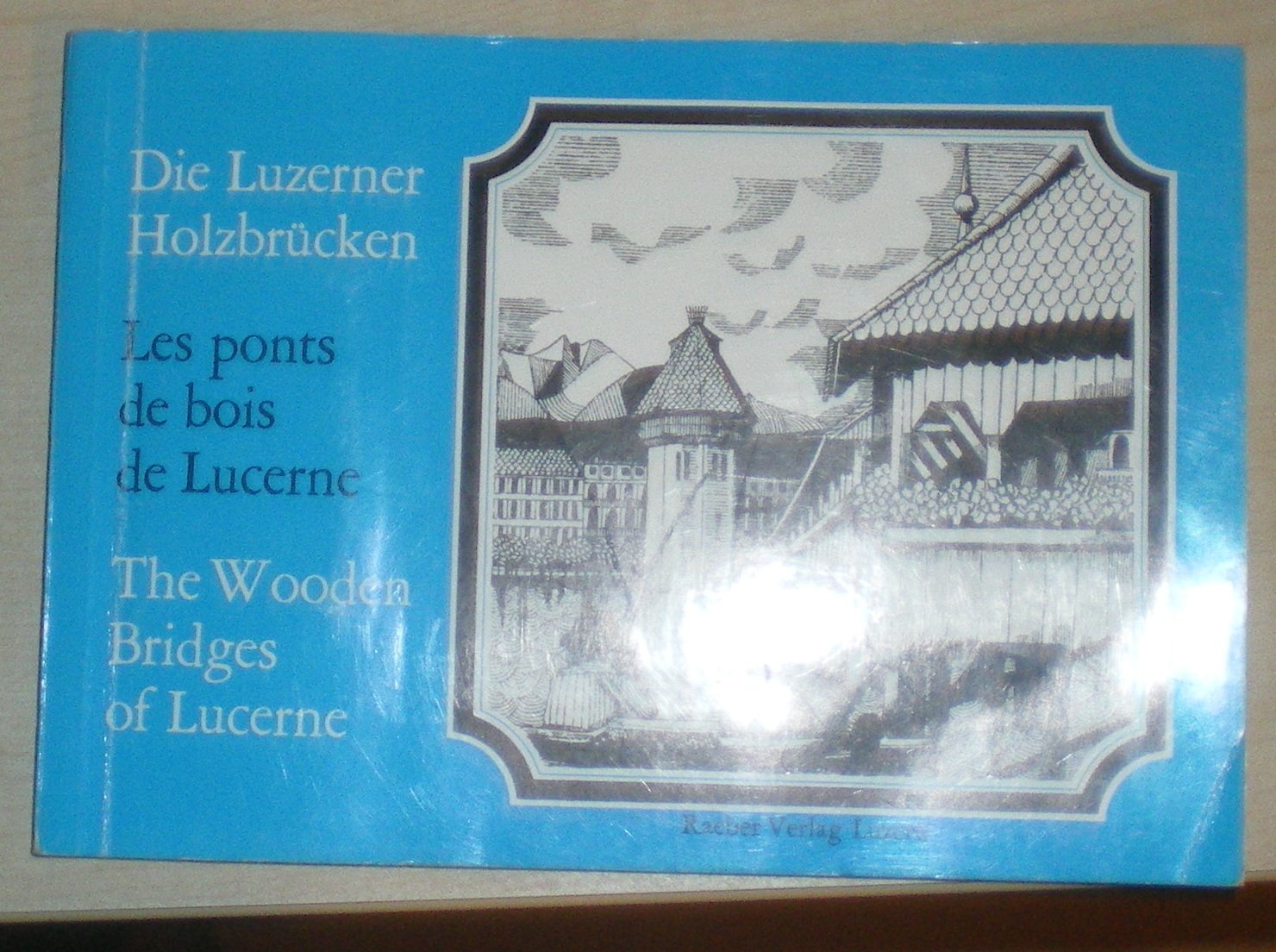 Die Luzerner HolzbrÃ1/4cken = Les ponts de bois de Lucerne = The wooden bridges of Lucerne Books