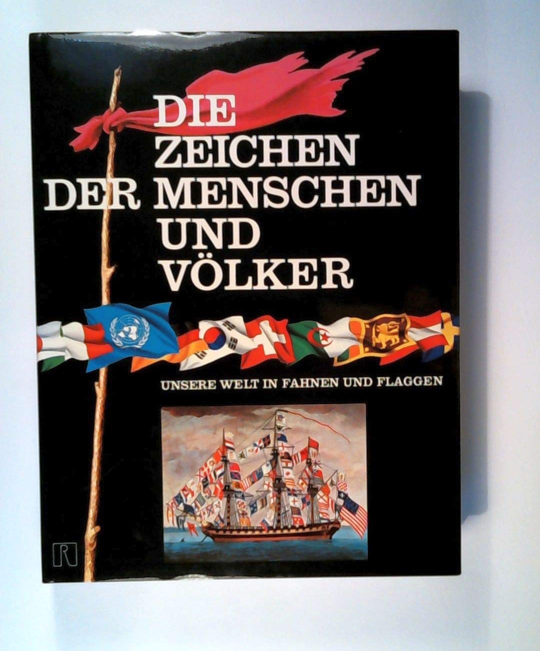 Die Zeichen der Menschen und Völker. Unsere Welt in Fahnen und Flaggen Politics & History