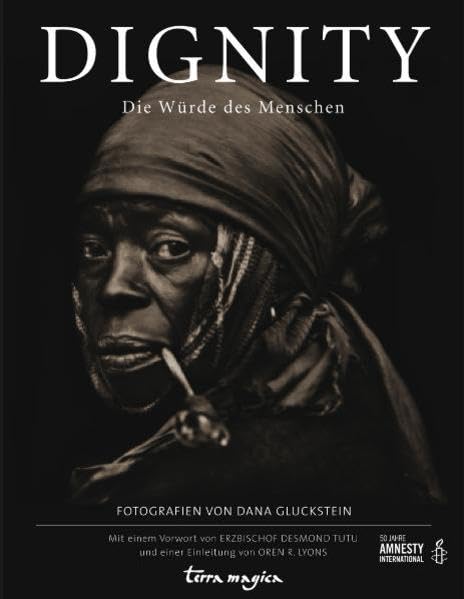 Dignity: Die Würde des Menschen: Die Würde des Menschen. Vorw. v. Desmond Tutu u. m. e. Einl. v. Oren R.Lyons Law