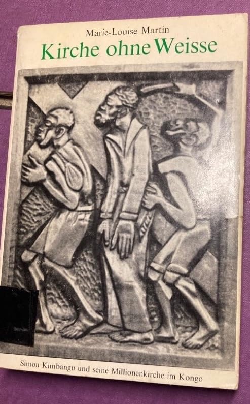Kirche ohne Weisse. Simon Kimbangu und seine Millionenkirche im Kongo. Books
