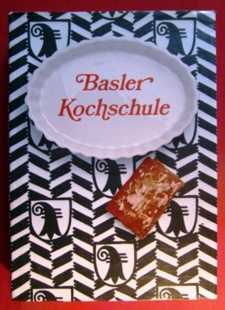Basler Kochschule. Eine leichtfassliche Anleitung zur bürgerlichen und feineren Kochkunst Cooking & Enjoying