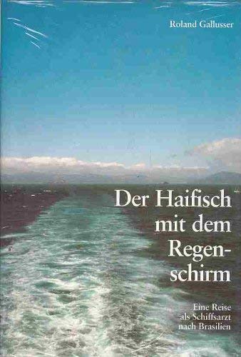 Der Haifisch mit dem Regenschirm. Eine Reise als Schiffsarzt nach Brasilien Books