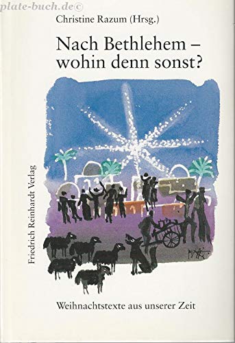 Nach Bethlehem, wohin denn sonst?: Weihnachtstexte aus unserer Zeit Fiction