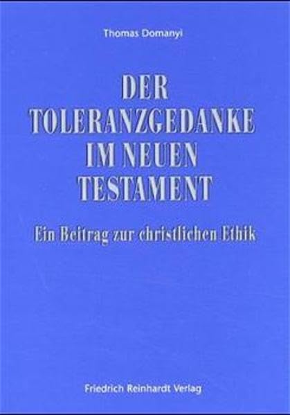 Der Toleranzgedanke im Neuen Testament: Ein Beitrag zur christlichen Ethik Film, Art & Culture