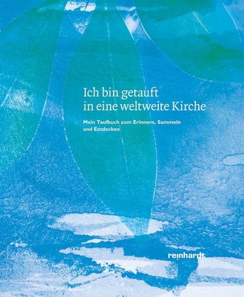 Ich bin getauft in eine weltweite Kirche: Mein Taufbuch zum Erinnern, Sammeln und Entdecken Religion & Esotericism