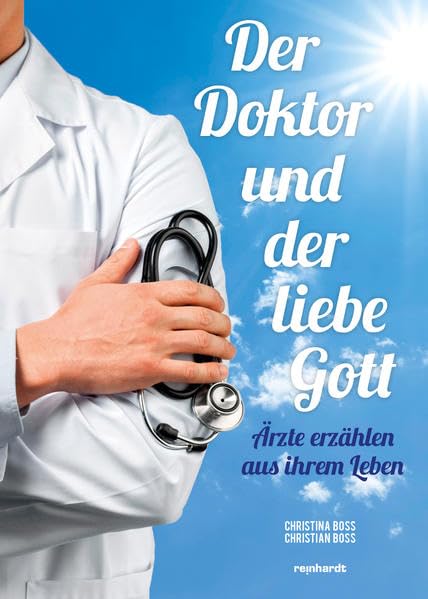 Der Doktor und der liebe Gott: Ärzte erzählen aus ihrem Leben Personalities