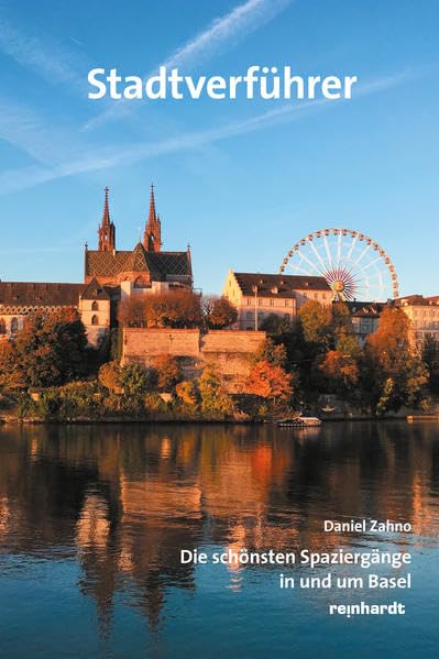 Stadtverführer: Die schönsten Spaziergänge in und um Basel Leisure, Home & Garden