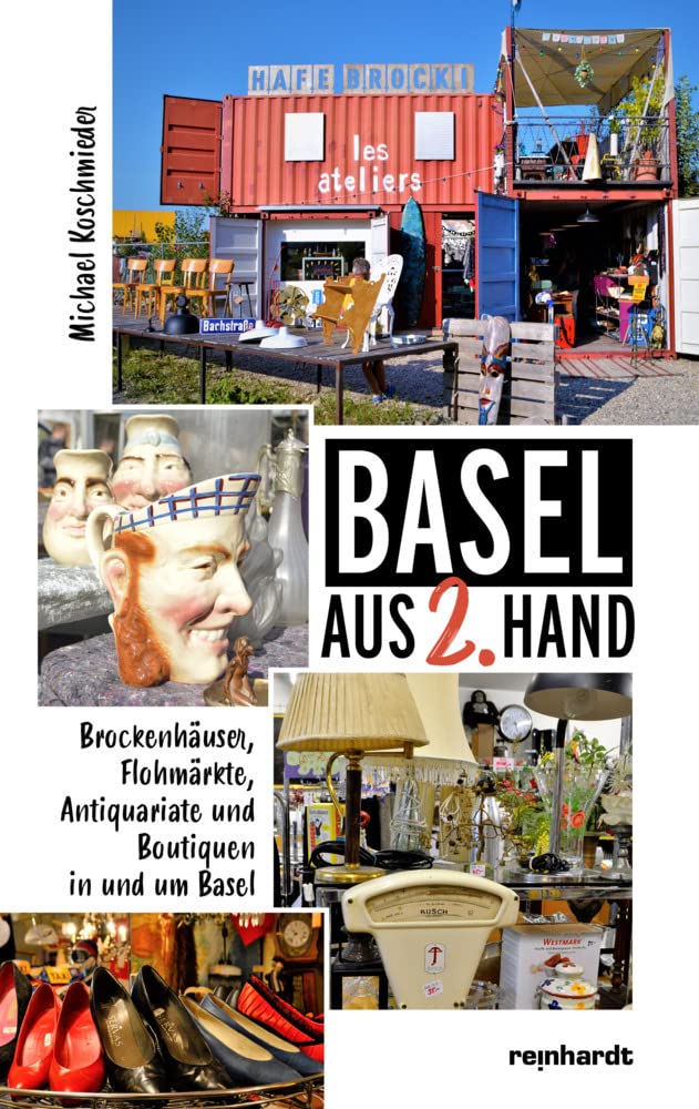 Basel aus 2. Hand: Brockenhäuser, Flohmärkte, Antiquariate und Boutiquen in und um Basel Leisure, Home & Garden