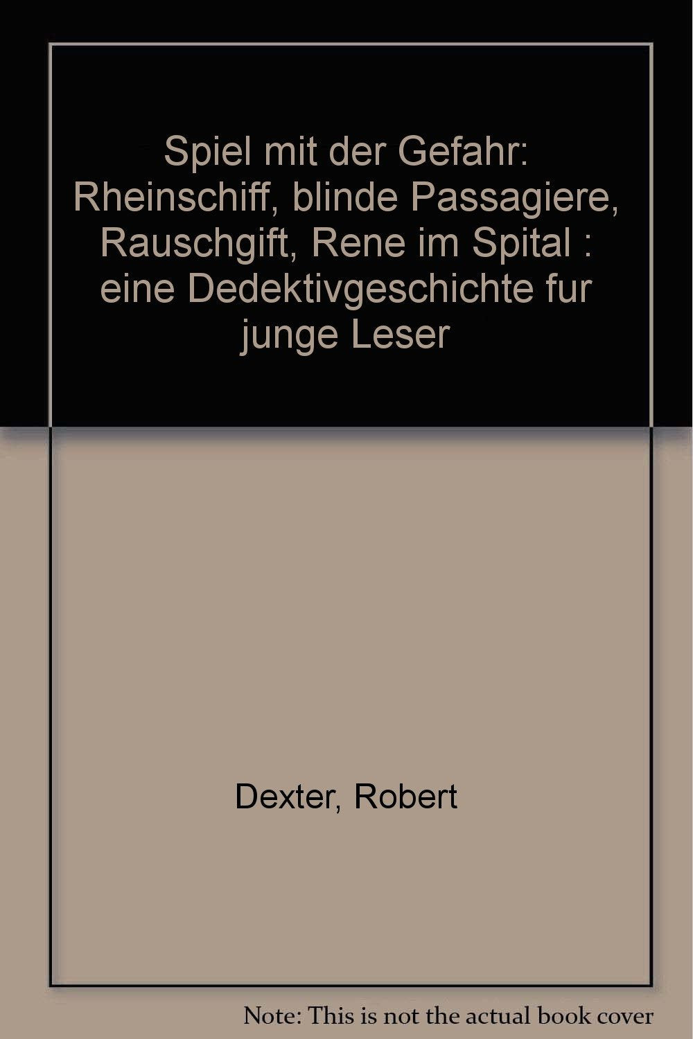 Spiel mit der Gefahr Rheinschiff, blinde Passagiere, Rauschgift, Rene im Spital, eine Detektivgeschichte für junge Leser Books