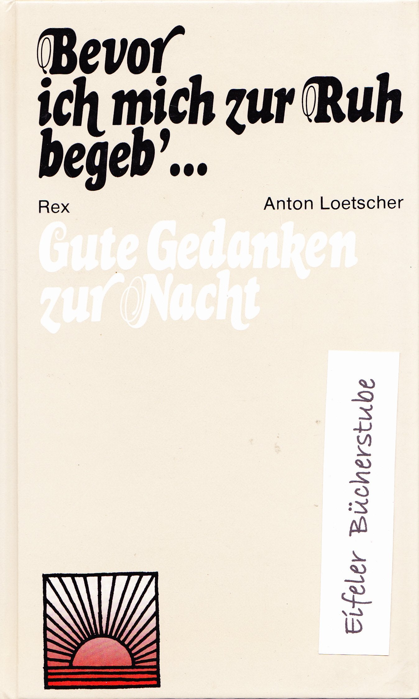 Bevor ich mich zur Ruh begeb. Gute Gedanken zur Nacht Books