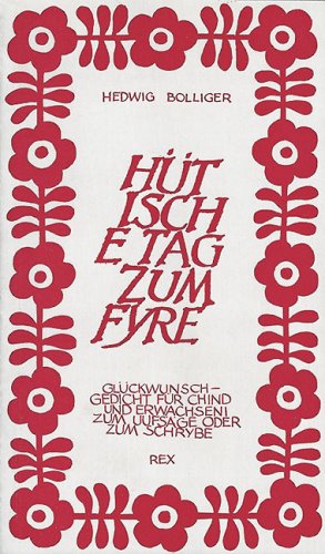 Hüt isch e Tag zum Fyre. Glückwunsch-Gedicht für Chind und Erwachseni, zum Ufsäge oder zum Schrybe Books