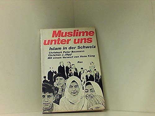 Muslime unter uns: Islam in der Schweiz. Vorw. v. Hans Küng Books