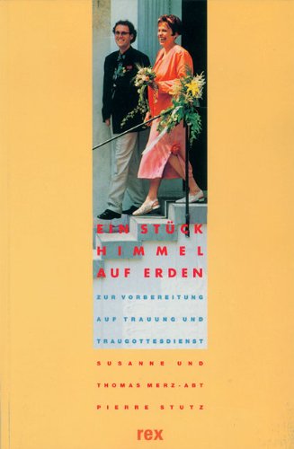 Ein Stück Himmel auf Erden: Zur Vorbereitung auf Trauung und Traugottesdienst Religion & Esotericism