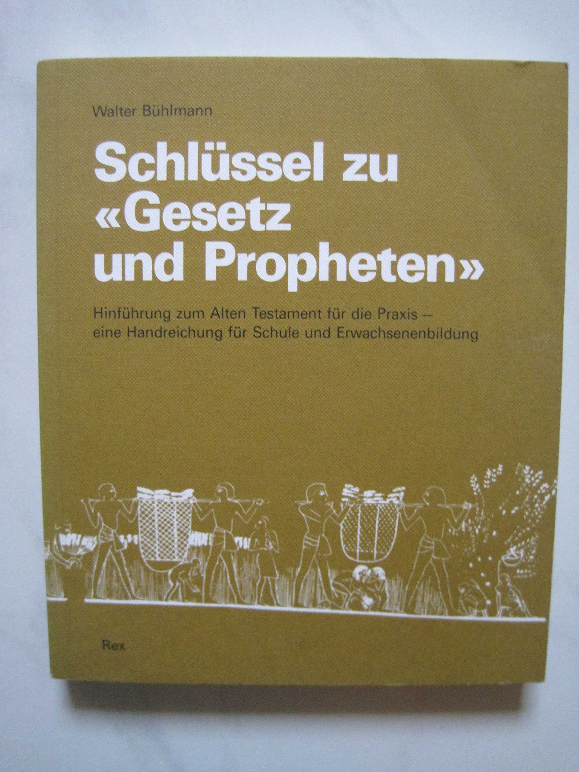 Schlüssel zu "Gesetz und Propheten": Zugänge zum Alten Testament für die Praxis - Eine Handreichung für Schule und Erwachsenenbildung Books