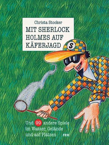 Mit Sherlock Holmes auf Käferjagd: Und 99 andere Spiele im Wasser, Gelände und auf Plätzen Books