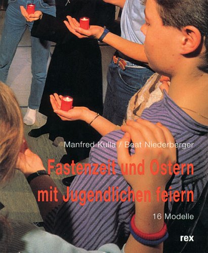 Fastenzeit und Ostern mit Jugendlichen feiern: 16 Modelle Religion & Esotericism