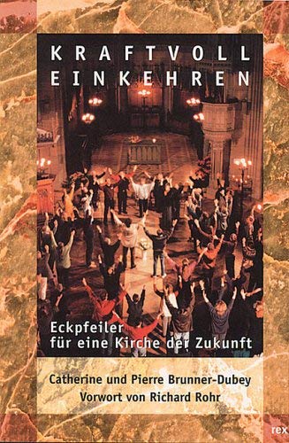 Kraftvoll einkehren: Eckpfeiler für eine Kirche der Zukunft. Vorw. v. Richard Rohr Religion & Esotericism