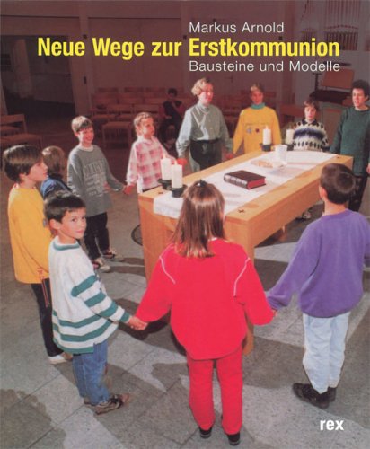 Neue Wege zur Erstkommunion: Modelle und Bausteine Religion & Esotericism