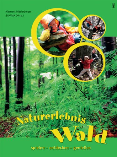 Naturerlebnis Wald: Spielen, entdecken, geniessen Leisure & Fun